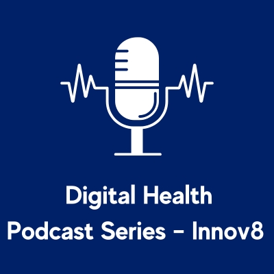 Digital Health Podcast Series – Innov8
